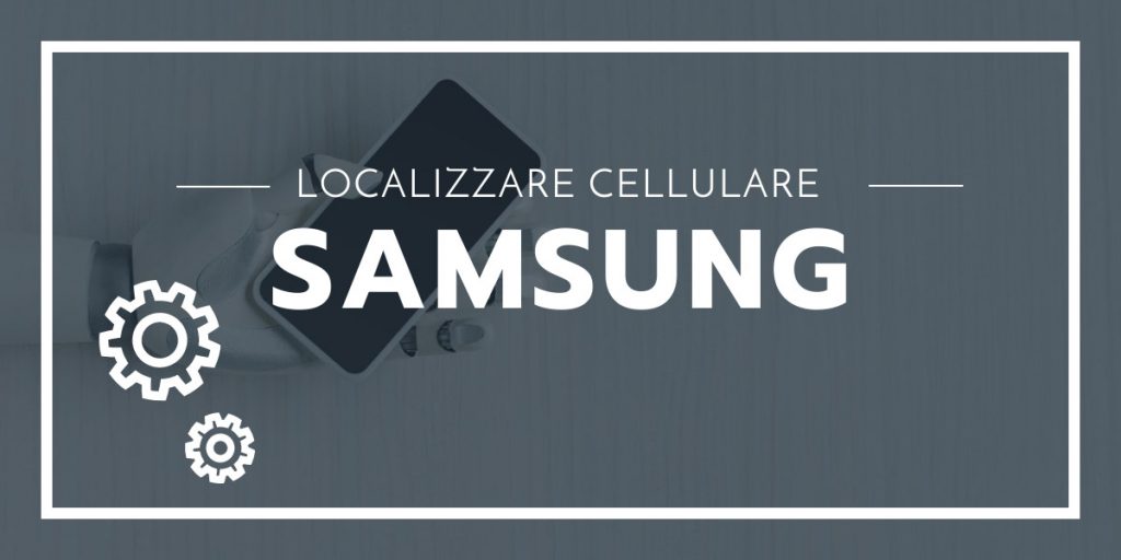 come localizzare un cellulare samsung gratis