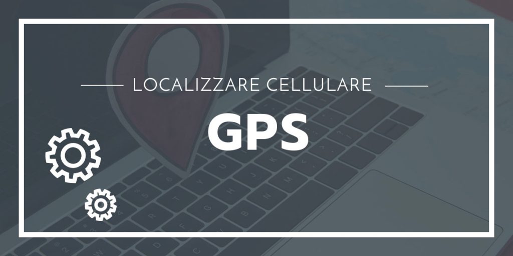 Localizzare Cellulare con GPS Gratis