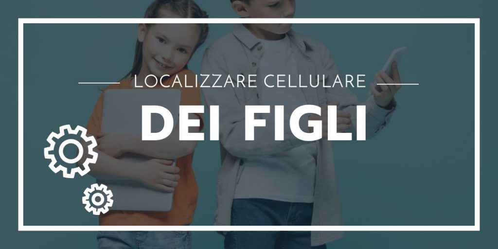 Migliore App per Localizzare i Figli Gratis