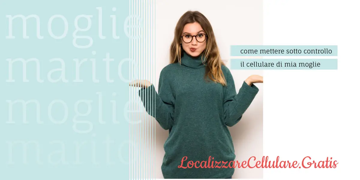 come mettere sotto controllo il cellulare di mia moglie